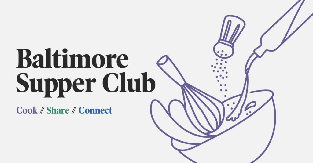 The Baltimore Supper Club is a cooking club brings together the community through dinner parties 